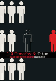 1-2 Timothy and Titus: Culture, Conformity or Conviction?