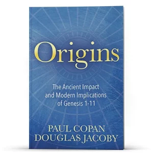 Origins - The Ancient Impact and Modern Implications of Genesis 1-11
