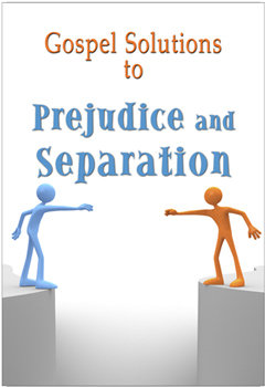 Gospel Solutions to Prejudice and Separation